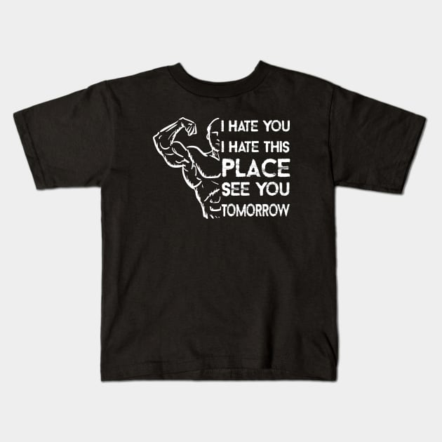 I Hate You, I Hate This Place, See You Tomorrow Kids T-Shirt by DesignHND